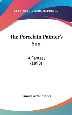 The Porcelain Painter's Son: A Fantasy (1898) 1104333813 Book Cover