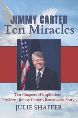 Jimmy Carter Ten Miracles: Ten Chapters of Insp... B0CQ6QH5VS Book Cover