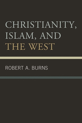 Christianity, Islam, and the West 0761855599 Book Cover