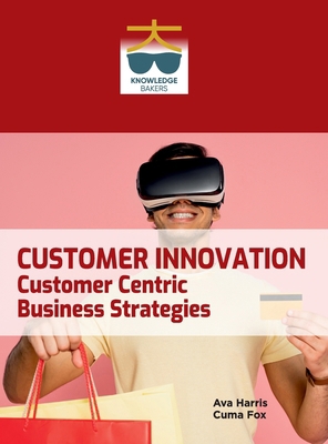 Customer Innovation: Customer Centric Business ... B0F35TYB1C Book Cover