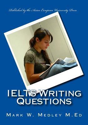 IELTS Writing Questions: IELTS academic and general writing questions for students and educators. 1456321994 Book Cover