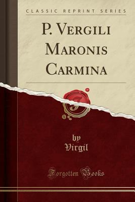 P. Vergili Maronis Carmina (Classic Reprint) [Latin] 0366036629 Book Cover