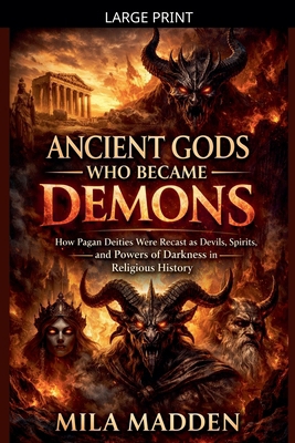 Ancient Gods Who Became Demons [Large Print] B0GVYR3TLS Book Cover