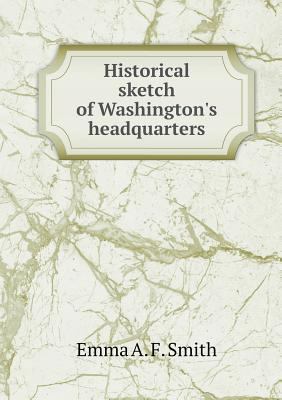 Historical sketch of Washington's headquarters 5518729162 Book Cover