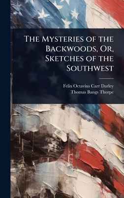 The Mysteries of the Backwoods, Or, Sketches of... 1023681250 Book Cover