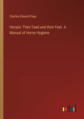 Horses: Their Feed and their Feet. A Manual of ... 3385313988 Book Cover