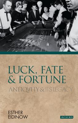 Luck, Fate and Fortune: Antiquity and Its Legacy 184511843X Book Cover