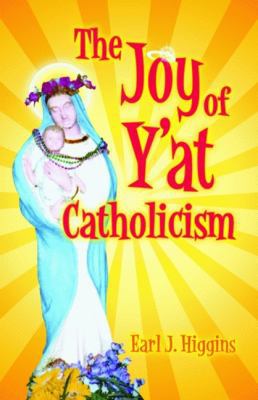 The Joy of Y'at Catholicism 1589804104 Book Cover