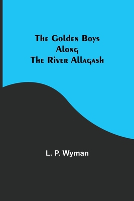 The Golden Boys Along the River Allagash 9356084343 Book Cover