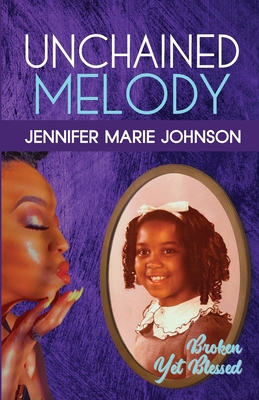 Unchained Melody: Broken Yet Blessed B0CW2NBLY4 Book Cover