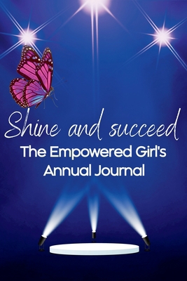 Shine and Succeed. The Empowered Girl's Annual ... 1838313850 Book Cover