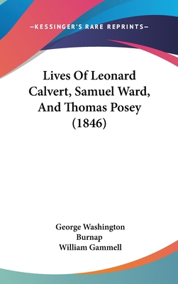 Lives Of Leonard Calvert, Samuel Ward, And Thom... 1120384907 Book Cover