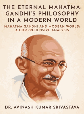 The Eternal Mahatma: Gandhi's Philosophy in a M... B0D8YST68Y Book Cover