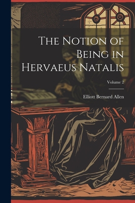 The Notion of Being in Hervaeus Natalis; Volume 2 1021217042 Book Cover