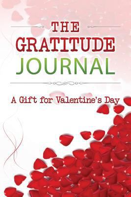 The Gratitude Journal: A Gift for Valentine's Day 1542310806 Book Cover