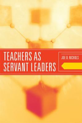 Teachers as Servant Leaders 1442204524 Book Cover