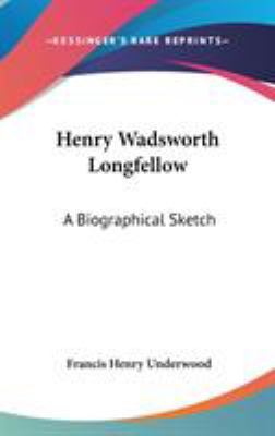 Henry Wadsworth Longfellow: A Biographical Sketch 0548106584 Book Cover