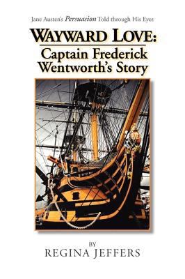 Wayward Love: Captain Frederick Wentworth's Story 1441524401 Book Cover