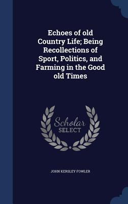 Echoes of Old Country Life; Being Recollections... 1340159651 Book Cover