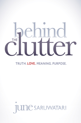 Behind the Clutter: Truth. Love. Meaning. Purpose. 1614486182 Book Cover