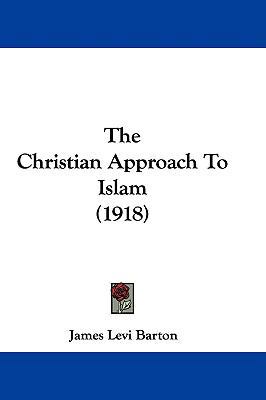 The Christian Approach To Islam (1918) 1104446146 Book Cover