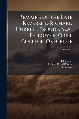 Remains of the late Reverend Richard Hurrell Fr... 1176938681 Book Cover