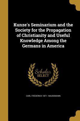 Kunze's Seminarium and the Society for the Prop... 1371214557 Book Cover