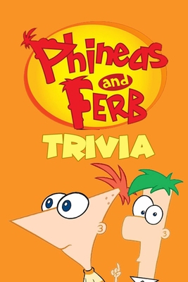Phineas & Ferb Trivia: Trivia Quiz Game Book B08MSQ3T8B Book Cover