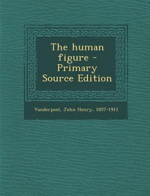 The Human Figure - Primary Source Edition 1295817810 Book Cover