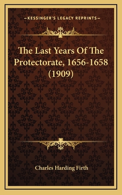 The Last Years Of The Protectorate, 1656-1658 (... 116437494X Book Cover