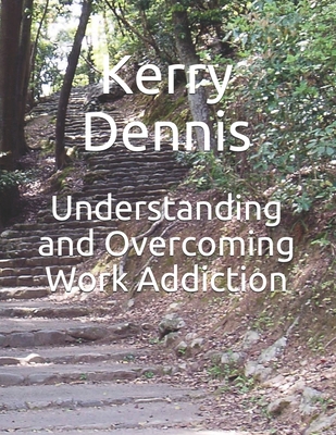 Understanding and Overcoming Work Addiction 1673239196 Book Cover