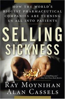 Selling Sickness: How the World's Biggest Pharm... 156025856X Book Cover