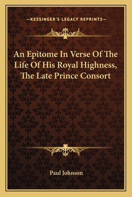 An Epitome In Verse Of The Life Of His Royal Hi... 1163589055 Book Cover