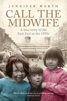Call the Midwife : A True Story of the East End... 0297853147 Book Cover