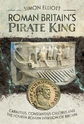 Roman Britain's Pirate King: Carausius, Constan... 139909436X Book Cover