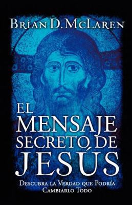 El Mensaje Secreto de Jesús: Descubra La Verdad... [Spanish] 0881131547 Book Cover