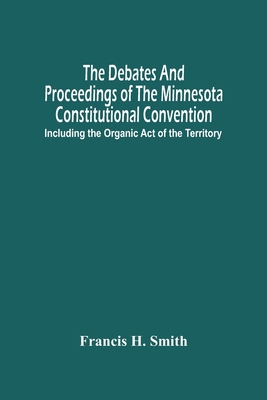 The Debates And Proceedings Of The Minnesota Co... 9354489877 Book Cover