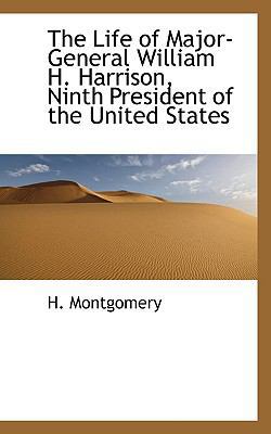 The Life of Major-General William H. Harrison, ... 1115912429 Book Cover