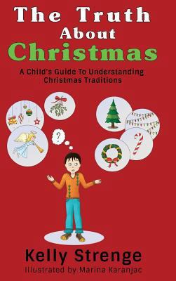 The Truth About Christmas: A Child's Guide to U... 1389579514 Book Cover