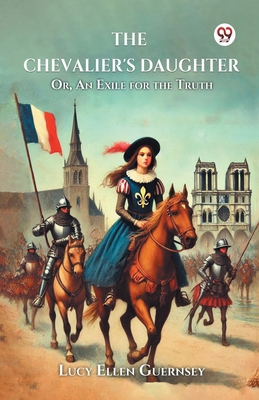 The Chevalier's Daughter Or, An Exile for the T... B0DXVVF96P Book Cover
