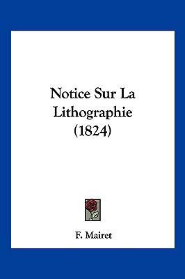 Notice Sur La Lithographie (1824) [French] 1160209731 Book Cover
