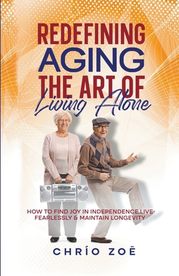 Redefining Aging: The Art of Living Alone B0CY9XB57K Book Cover