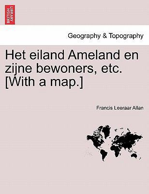 Het Eiland Ameland En Zijne Bewoners, Etc. [Wit... [Dutch] 1241413894 Book Cover