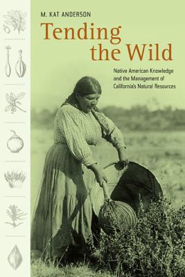 Tending the Wild: Native American Knowledge and... 0520238567 Book Cover