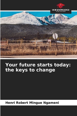 Your future starts today: the keys to change 6209064019 Book Cover
