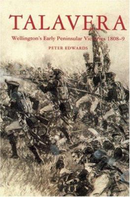 Talavera: Wellington's Early Peninsula Victorie... 1861269188 Book Cover