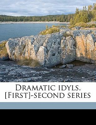 Dramatic Idyls. [First]-Second Series Volume 1 1171676913 Book Cover