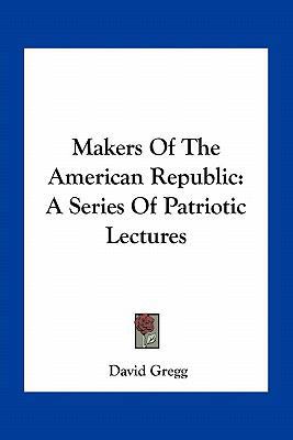 Makers Of The American Republic: A Series Of Pa... 1163792039 Book Cover