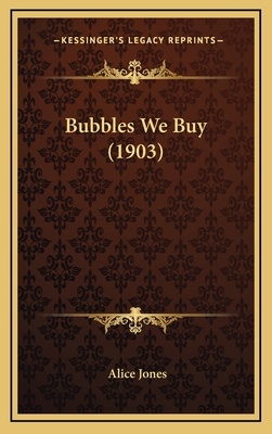 Bubbles We Buy (1903) 1166538907 Book Cover