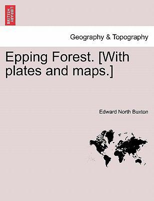 Epping Forest. [With Plates and Maps.] 1241606307 Book Cover